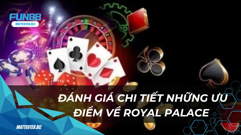 Royal Palace - Cổng game giải trí hoàn hảo nhất tại Việt Nam 3 Đánh giá chi tiết những ưu điểm về Royal Palace