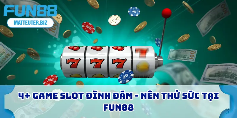 7 Kinh Nghiệm Nổ Hũ FUN88 Với Tỷ Lệ Thắng Cao Nhất 2026 3 4+ Game slot đình đám - Nên thử sức tại FUN88