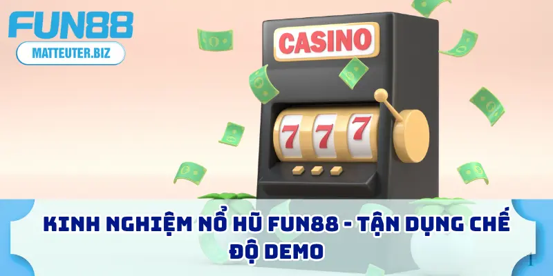 7 Kinh Nghiệm Nổ Hũ FUN88 Với Tỷ Lệ Thắng Cao Nhất 2026 1 Kinh nghiệm nổ hũ FUN88 - Tận dụng chế độ demo